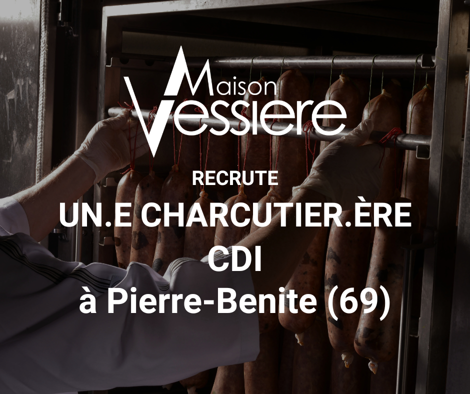 Maison Vessière Recrute Un Ou Une Charcutier.ère En CDI à Pierre Bénite.